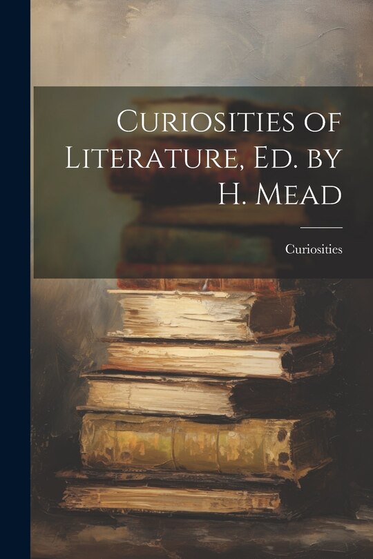 Couverture_Curiosities of Literature, Ed. by H. Mead