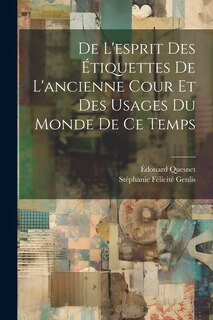 Front cover_De L'esprit Des Étiquettes De L'ancienne Cour Et Des Usages Du Monde De Ce Temps