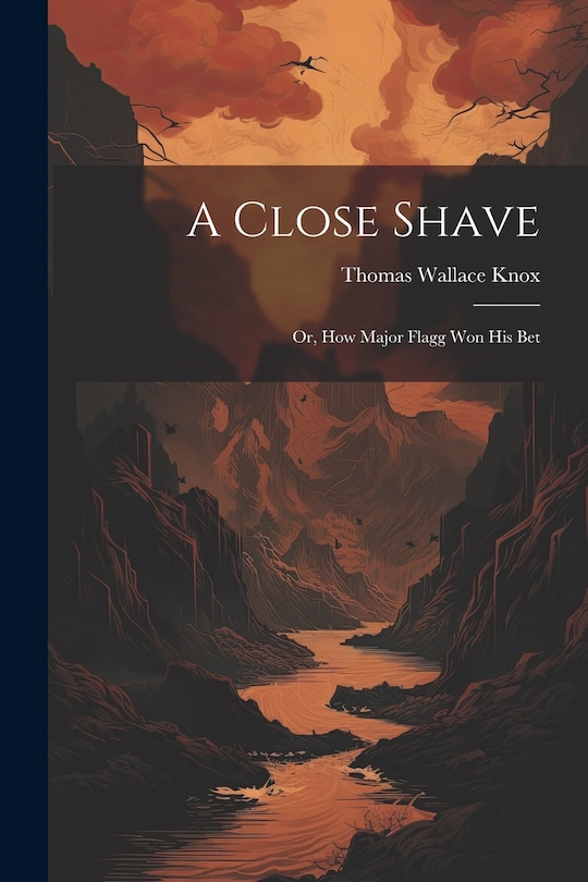 Front cover_A Close Shave; Or, How Major Flagg Won His Bet