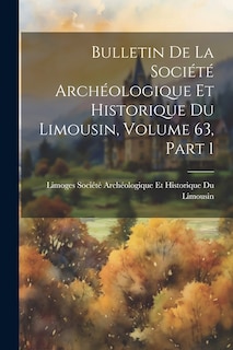 Couverture_Bulletin De La Société Archéologique Et Historique Du Limousin, Volume 63, part 1