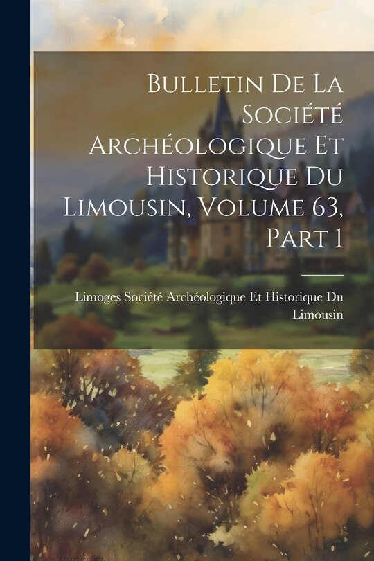 Couverture_Bulletin De La Société Archéologique Et Historique Du Limousin, Volume 63, part 1