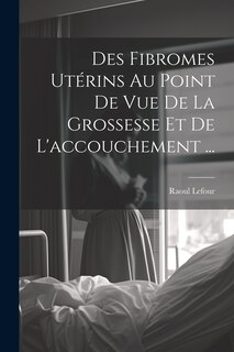 Couverture_Des Fibromes Utérins Au Point De Vue De La Grossesse Et De L'accouchement ...