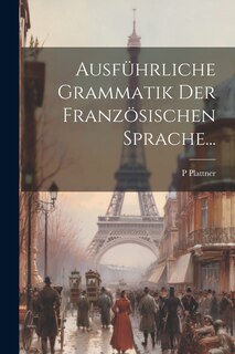Front cover_Ausführliche Grammatik Der Französischen Sprache...