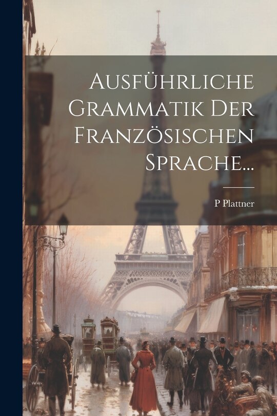 Front cover_Ausführliche Grammatik Der Französischen Sprache...
