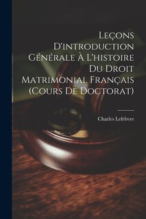 Couverture_Leçons D'introduction Générale À L'histoire Du Droit Matrimonial Français (Cours De Doctorat)