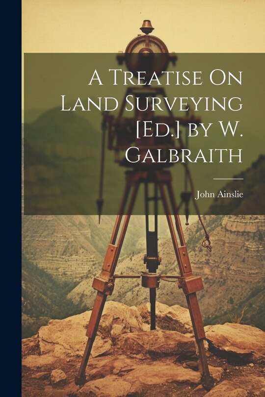 Front cover_A Treatise On Land Surveying [Ed.] by W. Galbraith