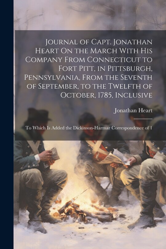 Couverture_Journal of Capt. Jonathan Heart On the March With His Company From Connecticut to Fort Pitt, in Pittsburgh, Pennsylvania, From the Seventh of September, to the Twelfth of October, 1785, Inclusive