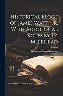 Couverture_Historical Eloge of James Watt, Tr. With Additional Notes by J.P. Muirhead