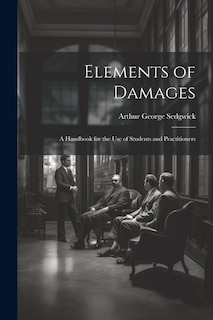 Elements of Damages: A Handbook for the Use of Students and Practitioners