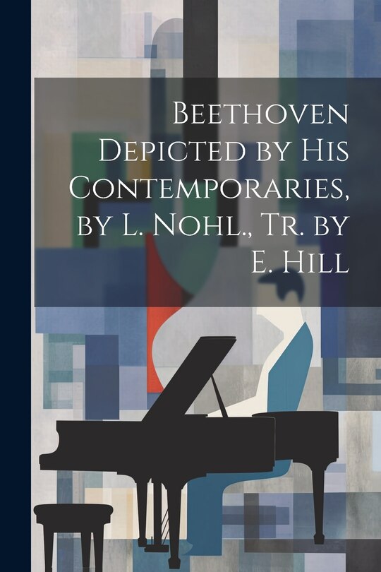 Front cover_Beethoven Depicted by His Contemporaries, by L. Nohl., Tr. by E. Hill