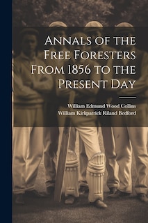 Front cover_Annals of the Free Foresters From 1856 to the Present Day
