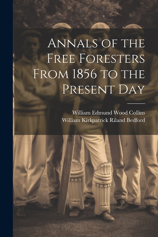 Front cover_Annals of the Free Foresters From 1856 to the Present Day