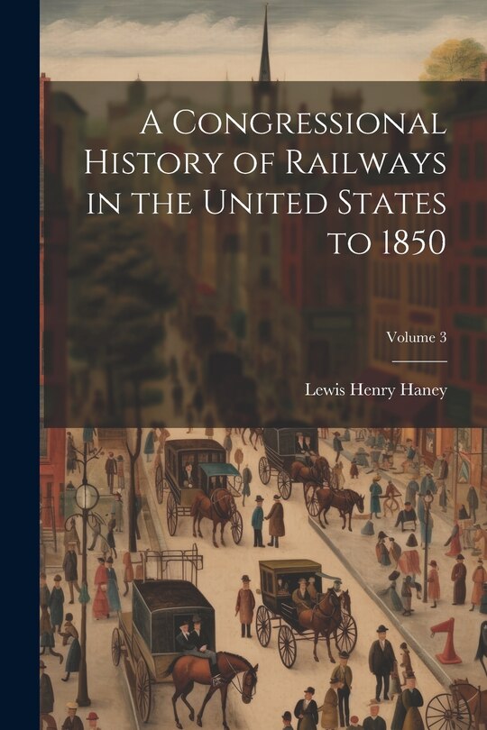 Front cover_A Congressional History of Railways in the United States to 1850; Volume 3