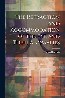Couverture_The Refraction and Accommodation of the Eye and Their Anomalies