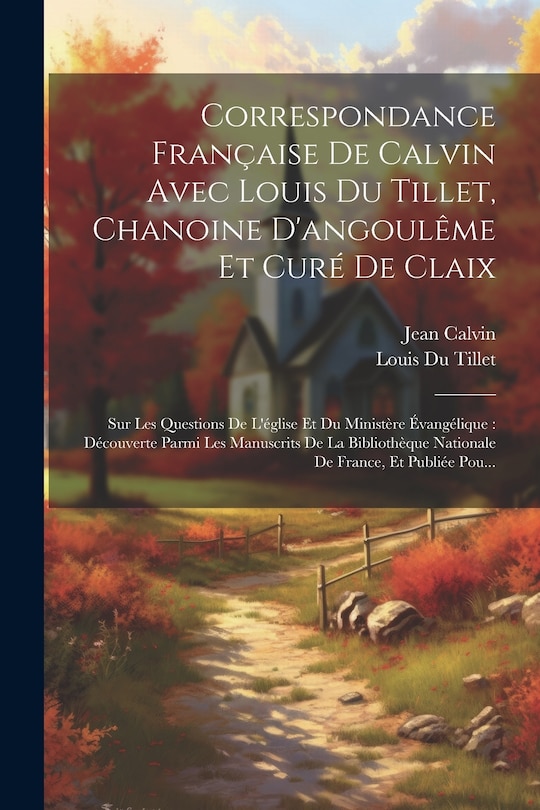 Front cover_Correspondance Française De Calvin Avec Louis Du Tillet, Chanoine D'angoulême Et Curé De Claix