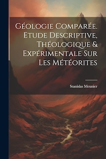 Front cover_Géologie Comparée. Etude Descriptive, Théologique & Expérimentale Sur Les Météorites