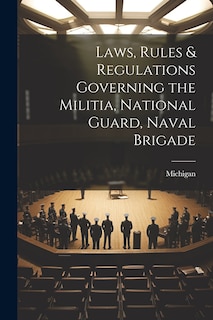 Front cover_Laws, Rules & Regulations Governing the Militia, National Guard, Naval Brigade