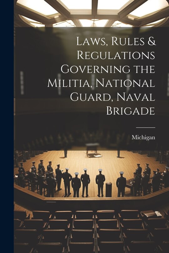 Front cover_Laws, Rules & Regulations Governing the Militia, National Guard, Naval Brigade