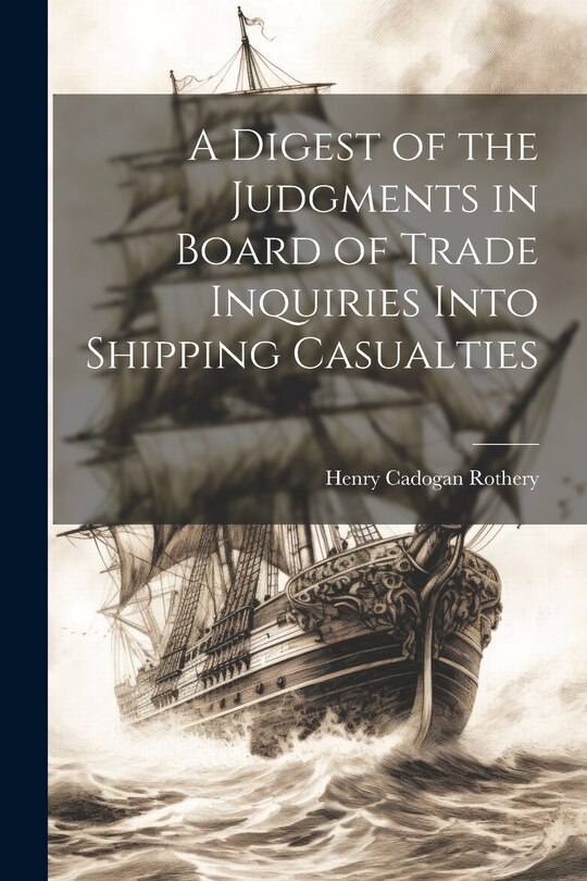 Front cover_A Digest of the Judgments in Board of Trade Inquiries Into Shipping Casualties