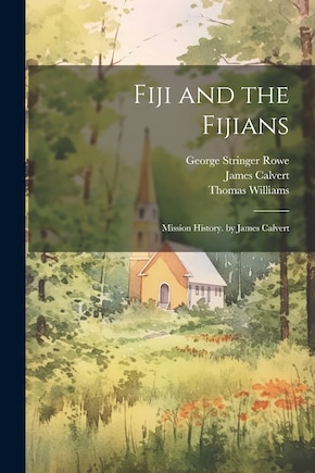 Fiji and the Fijians: Mission History. by James Calvert