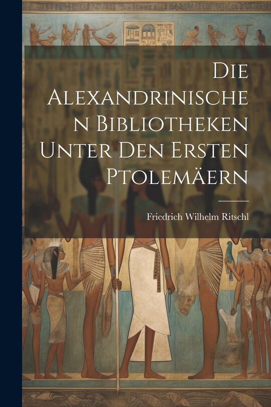 Front cover_Die Alexandrinischen Bibliotheken Unter Den Ersten Ptolemäern