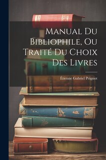 Front cover_Manual Du Bibliophile, Ou Traité Du Choix Des Livres