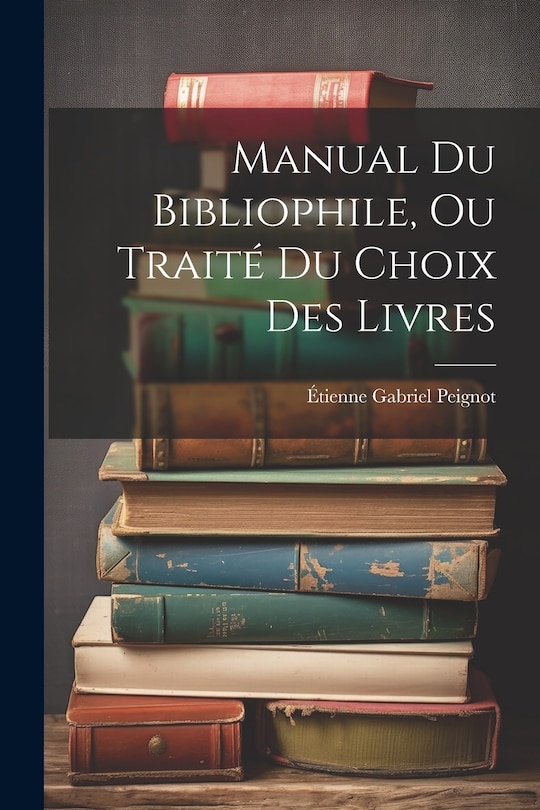 Front cover_Manual Du Bibliophile, Ou Traité Du Choix Des Livres