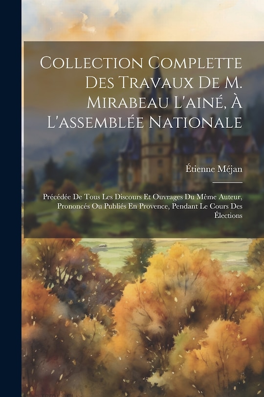 Front cover_Collection Complette Des Travaux De M. Mirabeau L'ainé, À L'assemblée Nationale