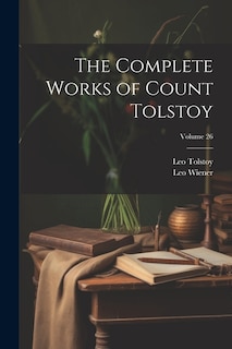 The Complete Works of Count Tolstoy; Volume 26