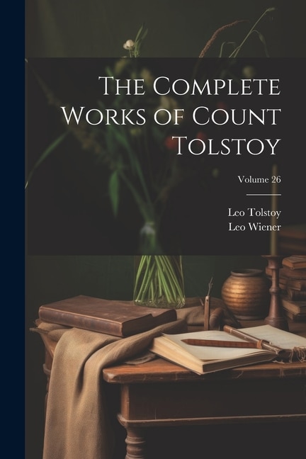 The Complete Works of Count Tolstoy; Volume 26