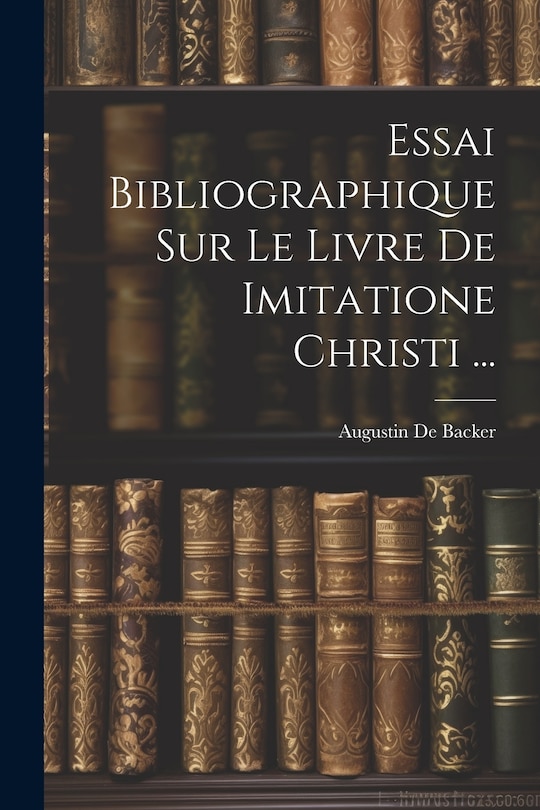 Couverture_Essai Bibliographique Sur Le Livre De Imitatione Christi ...