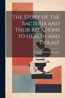 Couverture_The Story of the Bacteria and Their Relations to Health and Disease