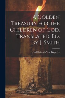Front cover_A Golden Treasury for the Children of God. Translated. Ed. by J. Smith