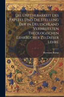 Front cover_Die Unfehlbarkeit Des Papstes Und Die Stellung Der in Deutschland Verbreiteten Theologischen Lehrbücher Zu Dieser Lehre