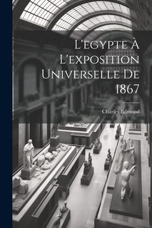 Front cover_L'egypte À L'exposition Universelle De 1867