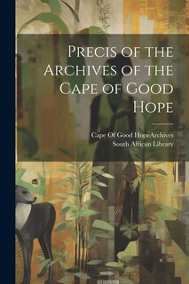 Front cover_Precis of the Archives of the Cape of Good Hope