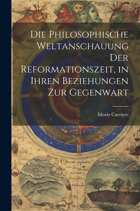 Front cover_Die philosophische Weltanschauung der Reformationszeit, in ihren Beziehungen zur Gegenwart