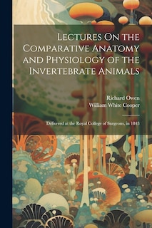 Front cover_Lectures On the Comparative Anatomy and Physiology of the Invertebrate Animals