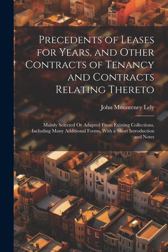 Front cover_Precedents of Leases for Years, and Other Contracts of Tenancy and Contracts Relating Thereto