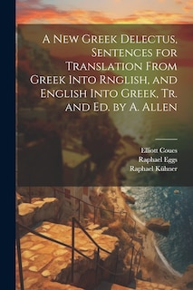 Front cover_A New Greek Delectus, Sentences for Translation From Greek Into Rnglish, and English Into Greek, Tr. and Ed. by A. Allen
