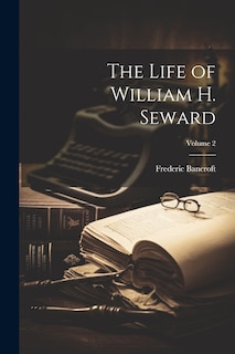 Front cover_The Life of William H. Seward; Volume 2