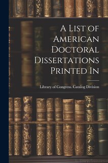 Front cover_A List of American Doctoral Dissertations Printed In