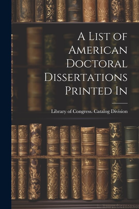 Front cover_A List of American Doctoral Dissertations Printed In