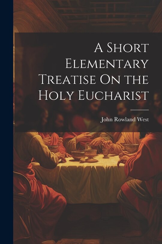 Couverture_A Short Elementary Treatise On the Holy Eucharist