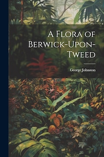 Couverture_A Flora of Berwick-Upon-Tweed