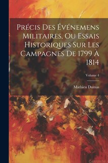 Front cover_Précis Des Événemens Militaires, Ou Essais Historiques Sur Les Campagnes De 1799 À 1814; Volume 4