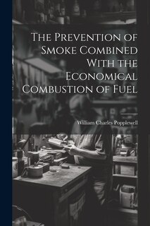 Front cover_The Prevention of Smoke Combined With the Economical Combustion of Fuel