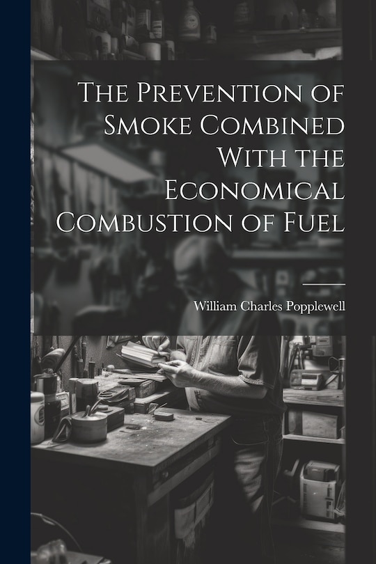 Front cover_The Prevention of Smoke Combined With the Economical Combustion of Fuel
