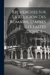 Front cover_Recherches Sur La Religion Des Romains, D'après Les Fastes D'ovide--