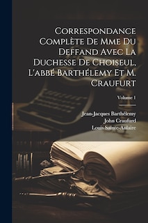 Front cover_Correspondance Complète De Mme Du Deffand Avec La Duchesse De Choiseul, L'abbé Barthélemy Et M. Craufurt; Volume 1